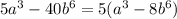 5a^{3} - 40b^{6} = 5 ( a^{3} - 8b^{6} )