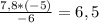 \frac{7,8*(-5)}{-6} =6,5