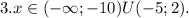 3. x \in (- \infty;-10)U(-5;2).