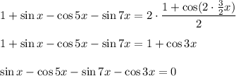 1+\sin x-\cos 5x-\sin 7x=2\cdot \dfrac{1+\cos (2\cdot\frac{3}{2}x)}{2}\\ \\ 1+\sin x-\cos 5x-\sin 7x=1+\cos 3x\\ \\ \sin x-\cos 5x-\sin 7x-\cos 3x=0