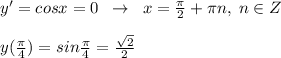 y'=cosx=0\; \; \to \; \; x=\frac{\pi}{2}+\pi n,\; n\in Z\\\\y(\frac{\pi}{4})=sin\frac{\pi}{4}=\frac{\sqrt2}{2}