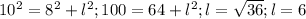 10^2 = 8^2 + l^2 ; &#10;100 = 64 + l^2 ;l = \sqrt{36} ;l = 6