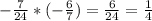 - \frac{7}{24} *(- \frac{6}{7} )= \frac{6}{24} = \frac{1}{4}