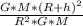 \frac{G*M*(R+h)^2}{R^2*G*M}