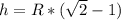 h=R*( \sqrt{2} -1)