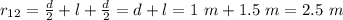 r_{12}=\frac{d}{2}+l+\frac{d}{2}=d+l=1\ m+1.5\ m=2.5\ m