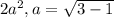 2a^{2}, a= \sqrt{3-1}