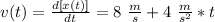 v(t)=\frac{d[x(t)]}{dt}=8\ \frac{m}{s}+4\ \frac{m}{s^2}*t