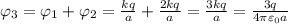 \varphi_3 = \varphi_1+\varphi_2 = \frac{kq}{a}+\frac{2kq}{a} = \frac{3kq}{a} = \frac{3q}{4\pi\varepsilon_0a}