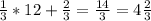 \frac{1}{3} *12+ \frac{2}{3} = \frac{14}{3} = 4 \frac{2}{3}