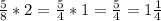 \frac{5}{8}*2= \frac{5}{4}*1= \frac{5}4} = 1\frac{1}{4} &#10;