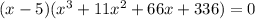 (x-5)(x^3+11x^2+66x+336)=0