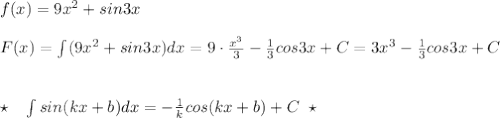 f(x)=9x^2+sin3x\\\\F(x)=\int (9x^2+sin3x)dx=9\cdot \frac{x^3}{3} - \frac{1}{3} cos3x+C=3x^3- \frac{1}{3} cos3x+C\\\\\\\star \; \; \; \int sin(kx+b)dx=-\frac{1}{k}cos(kx+b)+C\; \; \star