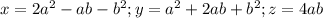 x=2a^2-ab-b^2;y=a^2+2ab+b^2;z=4ab