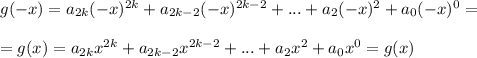 g(-x)=a_{2k} (-x)^{2k} +a_{2k-2} (-x)^{2k-2} +...+a_2 (-x)^2 +a_0 (-x)^0= \\ \\ =g(x)=a_{2k} x^{2k} +a_{2k-2} x^{2k-2} +...+a_2 x^2 +a_0 x^0=g(x)