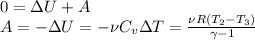 0 = \Delta U + A\\&#10;A = -\Delta U = -\nu C_v\Delta T = \frac{\nu R(T_2-T_3)}{\gamma-1}