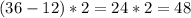 (36-12)*2=24*2=48&#10;