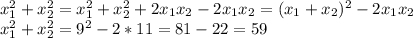 x_1^2+x_2^2=x_1^2+x_2^2+2x_1x_2-2x_1x_2=(x_1+x_2)^2-2x_1x_2 \\&#10;x_1^2+x_2^2=9^2-2*11=81-22=59