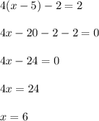 4(x-5)-2=2\\\\4x-20-2-2=0\\\\4x-24=0\\\\4x=24\\\\x=6