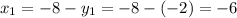 x_{1} = -8 - y_{1} = -8 - (-2) = -6