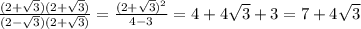 \frac{(2+ \sqrt{3})(2+ \sqrt{3}) }{(2- \sqrt{3})(2+ \sqrt{3}) } = \frac{(2+ \sqrt{3})^2}{4-3}=4+4 \sqrt{3} +3=7+4 \sqrt{3}