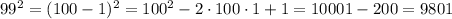 99^2 = (100-1)^2 = 100^2-2\cdot100\cdot1+1 = 10001-200 = 9801