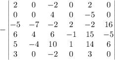 -\begin{vmatrix}2&0&-2&0&2&0\\0&0&4&0&-5&0\\-5&-7&-2&2&-2&16\\6&4&6&-1&15&-5\\5&-4&10&1&14&6\\3&0&-2&0&3&0\end{vmatrix}