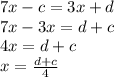 7x-c=3x+d \\ 7x-3x=d+c \\ 4x=d+c \\ x= \frac{d+c}{4}