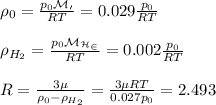 \rho_0 = \frac{p_0\mathcal{M_0}}{RT} = 0.029\frac{p_0}{RT}\\\\&#10;\rho_{H_2} = \frac{p_0\mathcal{M_{H_2}}}{RT} = 0.002\frac{p_0}{RT}\\\\&#10;R = \frac{3\mu}{\rho_0 - \rho_{H_2}} = \frac{3\mu RT}{0.027 p_0} = 2.493