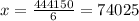 x= \frac{444150}{6} =74025