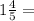 1 \frac{4}{5} =