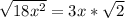 \sqrt{18x^2} = 3x* \sqrt{2}