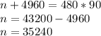 n+4960=480*90 \\ n=43200-4960 \\ n=35240