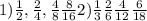 1)\frac{1}{2} ,\frac{2}{4}, \frac{4}{8} \frac{8}{16}&#10;2) \frac{1}{3} \frac{2}{6} \frac{4}{12} \frac{6}{18} &#10;