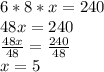 6*8*x=240 \\ 48x=240 \\ \frac{48x}{48}= \frac{240}{48} \\ x=5