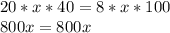 20*x*40=8*x*100 \\ 800x=800x