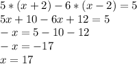 5*(x+2)-6*(x-2)=5 \\ 5x+10-6x+12=5 \\ -x=5-10-12 \\ -x=-17 \\ x=17