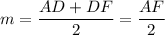 m=\dfrac{AD+DF}{2}=\dfrac{AF}{2}