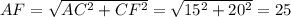 AF=\sqrt{AC^2+CF^2}=\sqrt{15^2+20^2}=25