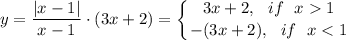 \displaystyle y=\dfrac{|x-1|}{x-1}\cdot (3x+2)=\left \{ {{3x+2,~~ if~~ x1} \atop {-(3x+2),~~ if~~ x