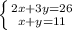 \left \{ {{2x+3y=26} \atop {x+y=11}} \right.