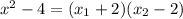 x^2 - 4 = (x_1+2)(x_2-2)