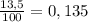 \frac{13,5}{100}=0,135