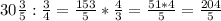 30 \frac{3}{5}: \frac{3}{4}= \frac{153}{5}* \frac{4}{3}= \frac{51*4}{5}= \frac{204}{5}