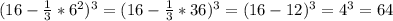 (16- \frac{1}{3}*6^2 )^3=(16-\frac{1}{3}*36 )^3=(16-12)^3=4^3=64