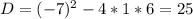 D=(-7)^2-4*1*6=25