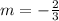 m=- \frac{2}{3}