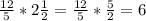 \frac{12}{5}*2 \frac{1}{2}= \frac{12}{5}* \frac{5}{2}=6