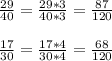 \frac{29}{40} = \frac{29*3}{40*3} = \frac{87}{120} \\ \\ \frac{17}{30} = \frac{17*4}{30*4} = \frac{68}{120}