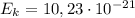 E_k=10,23\cdot 10^{-21}